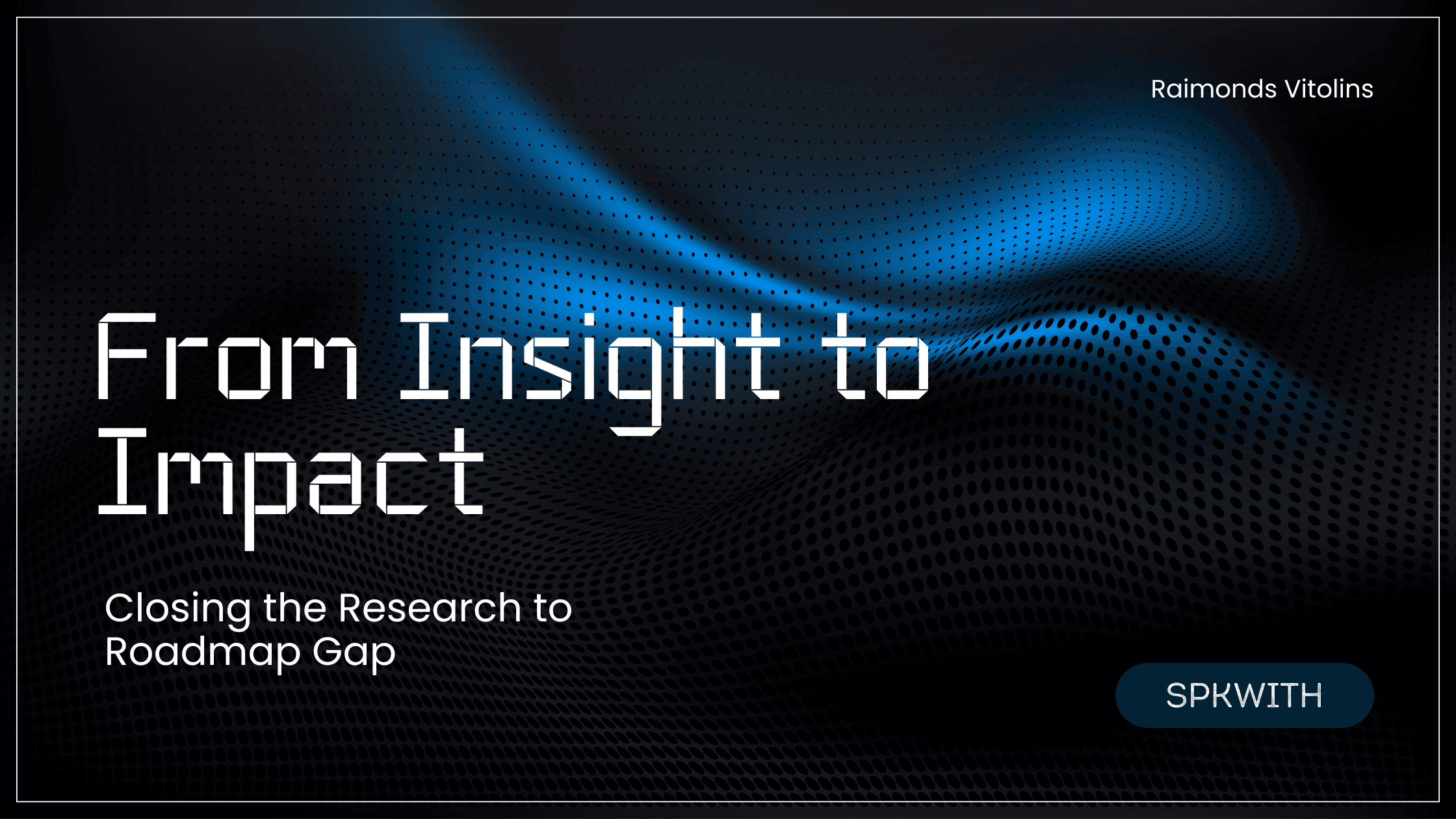 From Insight to Impact - Closing the Research to Roadmap Gap