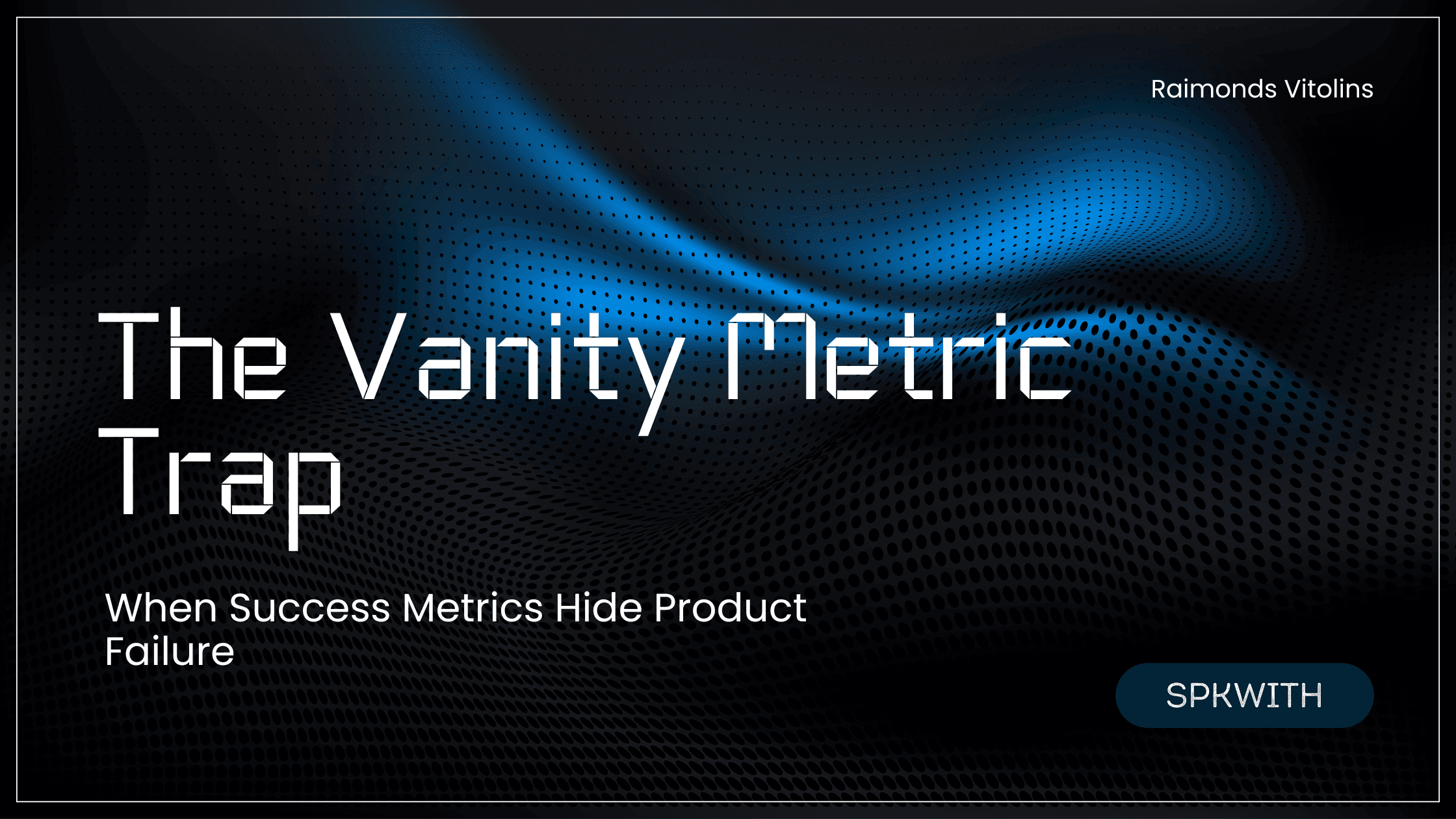 The Vanity Metric Trap - When Success Metrics Hide Product Failure